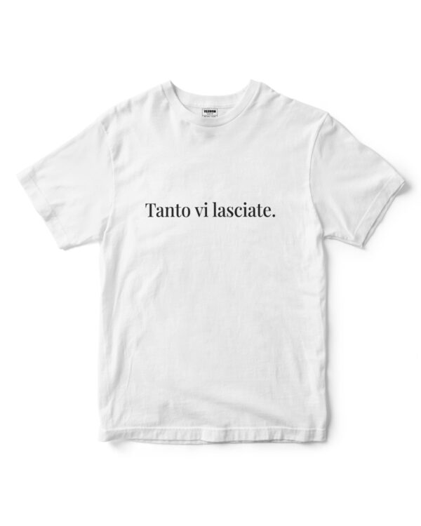 Maglietta Tanto vi lasciate